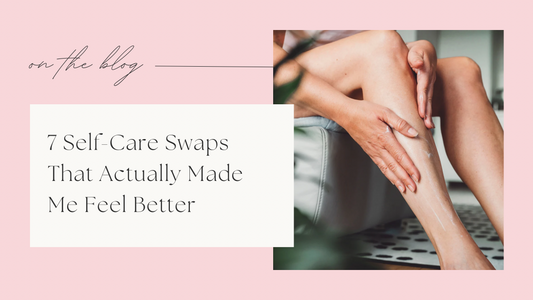 7 Simple Swaps for a Healthier, More Intentional Self-Care Routine